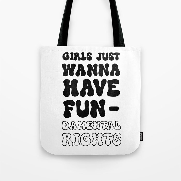 Girls Just Wanna Have Fun-damental Rights B&W Tote Bag