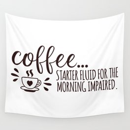 Coffee Starter Fluid Morning Impaired Wall Tapestry