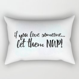 If You Love Someone... Let Them Nap! Rectangular Pillow