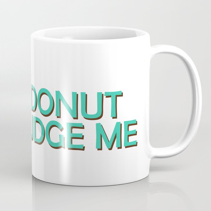 Donut Judge Me Coffee Mug