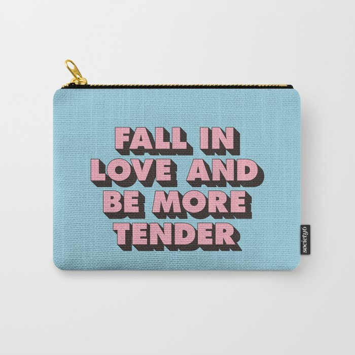 Fall in Love and Be More Tender inspirational typography poster design home wall bedroom decor Carry-All Pouch