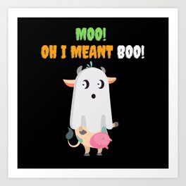 Moo! Oh I Meant Boo! - Funny Halloween Art Print