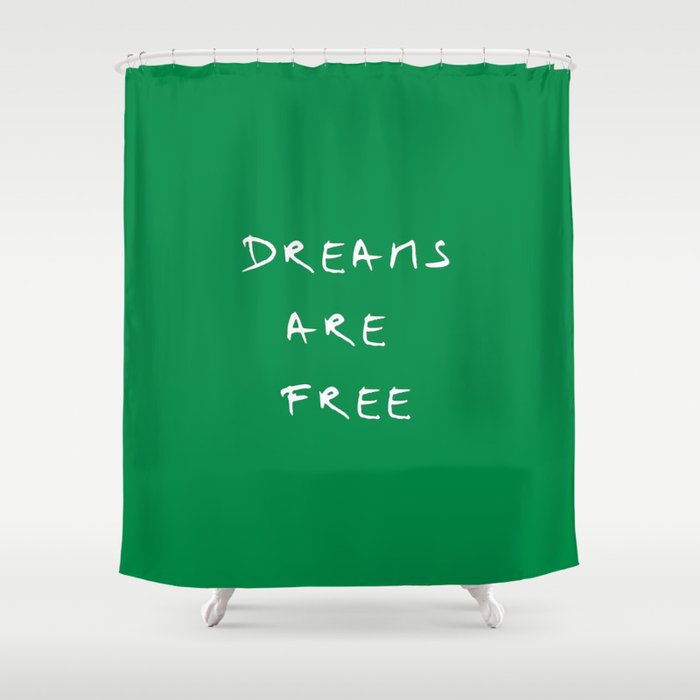 Dreams are free 2- green Shower Curtain