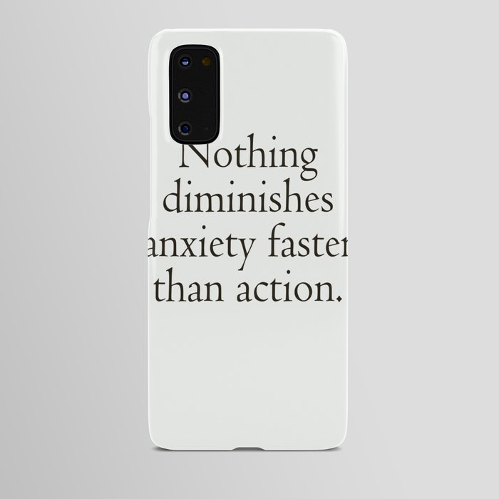 Nothing diminishes anxiety faster than action Quotes print Android Case