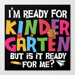 Ready For Kindergarten Is It Ready For Me Canvas Print