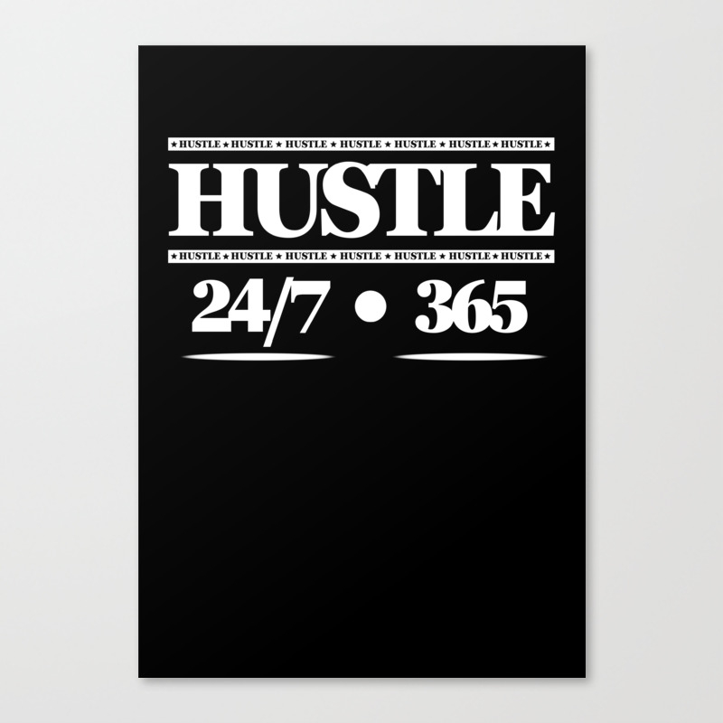 Hustle 24 7 365 Canvas Print By Plndesigns Society6