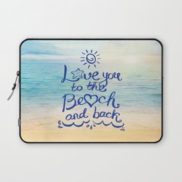 Love you to the Beach and back Laptop Sleeve