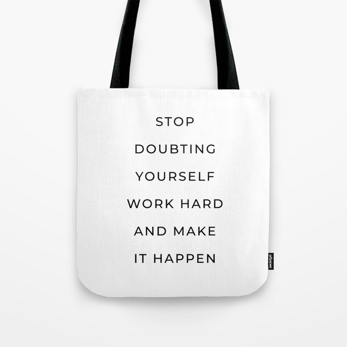 Stop doubting yourself work hard and make it happen Tote Bag