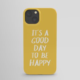 It's a Good Day to Be Happy - Yellow iPhone Case