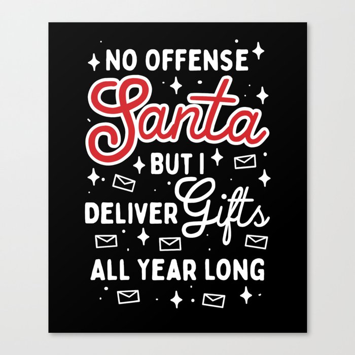 No Offense Santa But I Deliver Gifts All Year Long Canvas Print