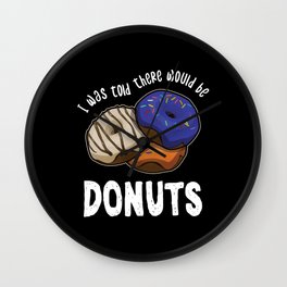 Was Told There Would Be Donuts Bake Baker Dessert Wall Clock