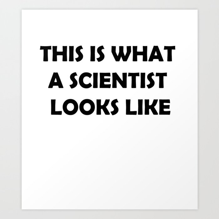 This is What a Scientist Looks Like Art Print