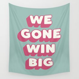 We Gone Win Big Wall Tapestry