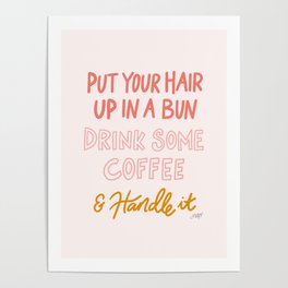 Put Your Hair Up, Drink Some Coffee & Handle It Poster