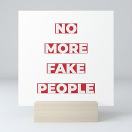 No more fake people art Mini Art Print