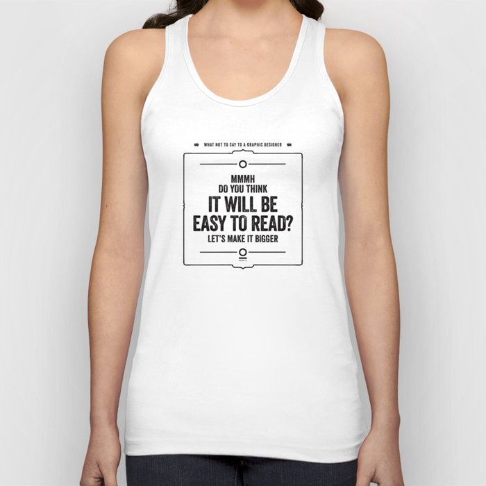 What not to say to a graphic designer. - "Easy to read" Tank Top