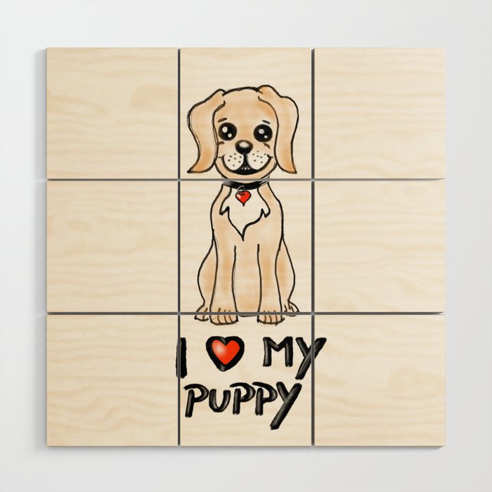 I love my pupy Wood Wall Art