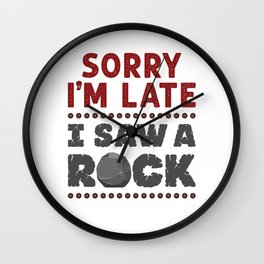 Geology Rockhound Sorry I'm Late I Saw A Rock Wall Clock