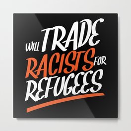 Will Trade Racists Escape Refugees Metal Print | Flight, Refugeewave, Refugee, Peace, Cosmopolitan, Racism, Graphicdesign, Immigrant, Charity, Refugees 