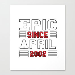 Epic Since April 2002 Canvas Print