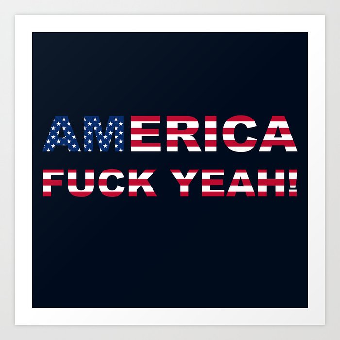 AMERICA FUCK YEAH writing with USA flag Art Print