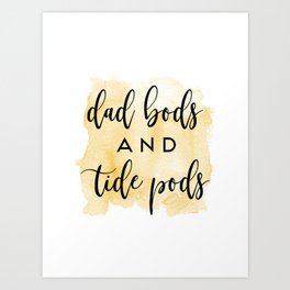 Dad Bods and Tide Pods Art Print