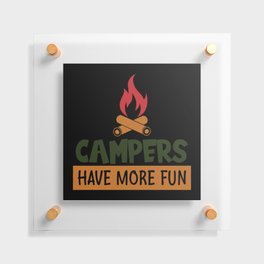 Campers Have More Fun Floating Acrylic Print