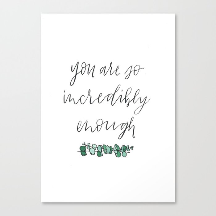 You Are So Incredibly Enough Eucalyptus Watercolor Hand Lettering Canvas Print By Thehandlettershop Society6