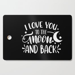 I Love You To The Moon And Back Cutting Board