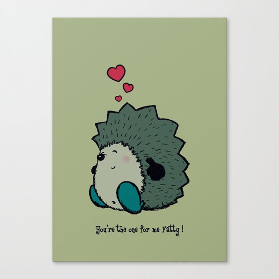 You're the one for me Fatty! Canvas Print