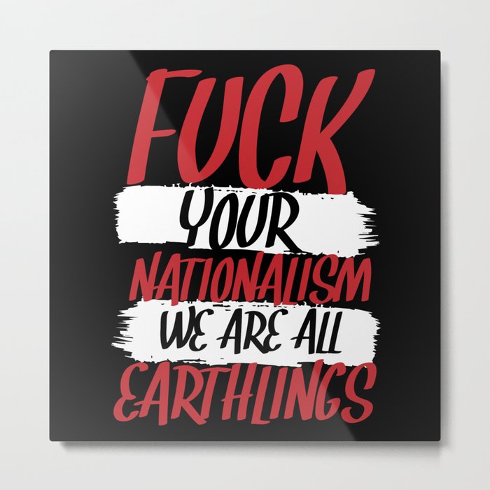 Fuck Your Nationalism Escape Refugees Metal Print