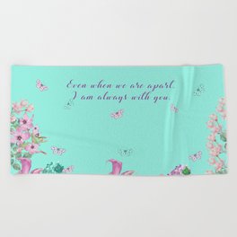 Even When We Are Apart I Am Always With You Beach Towel