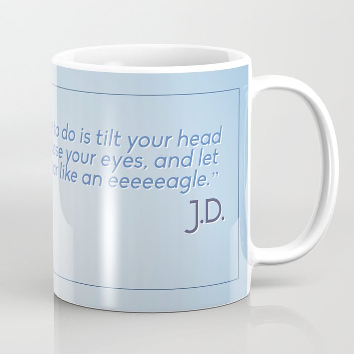 J.D. Scrubs-Let your mind soar like an eeeeeagle. Coffee Mug