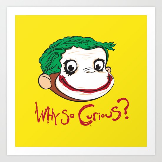 Why So Curious? Art Print