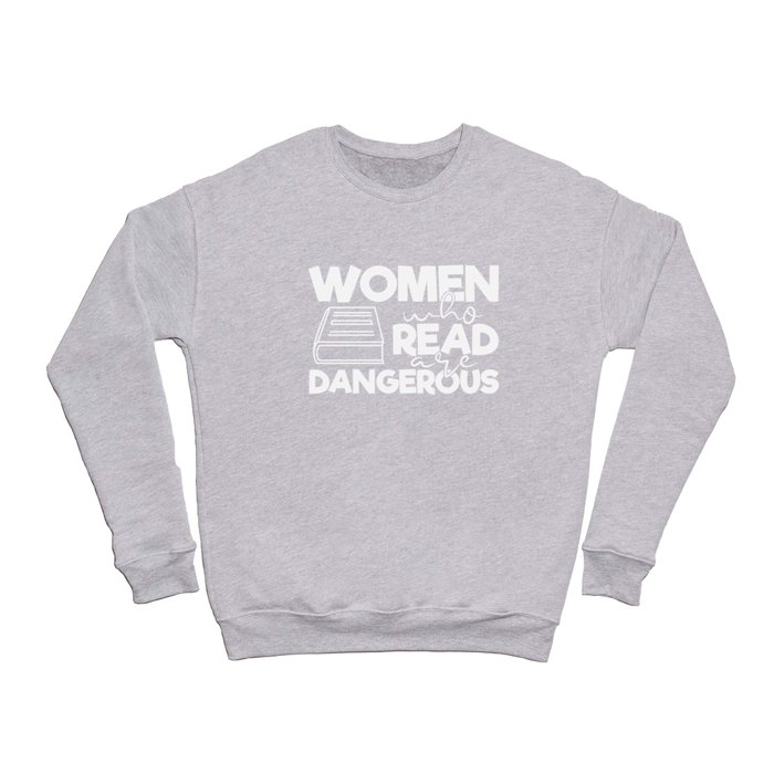 Women Who Read Are Dangerous Bookworm Reading Quote Crewneck Sweatshirt