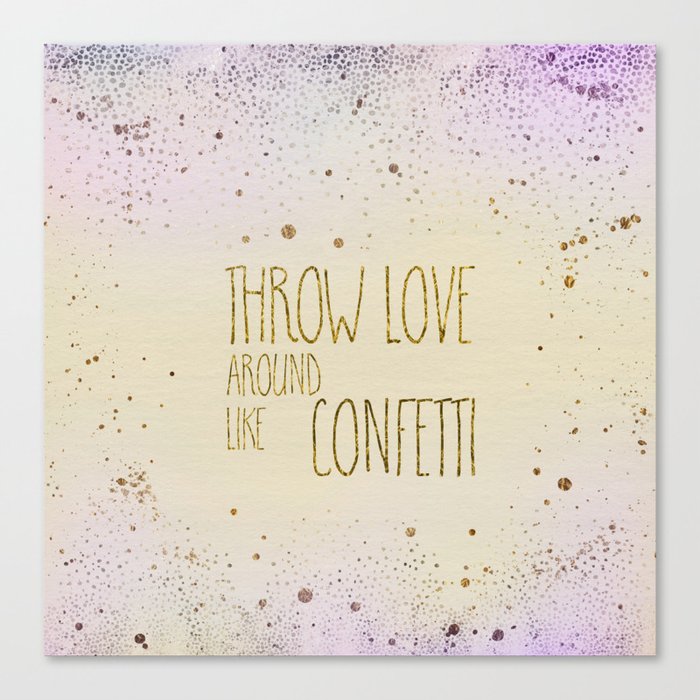 Text Art THROW LOVE AROUND LIKE CONFETTI, glittering colors Canvas Print  by Melanie Viola