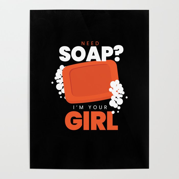 Need Soap I'm Your Girl Soap Making Poster