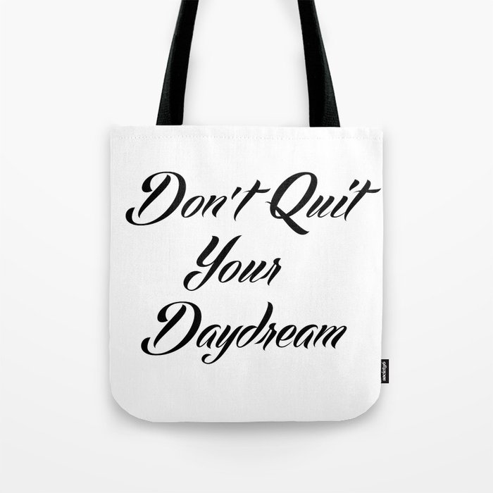 "Don't Quit Your Daydream" Tote Bag