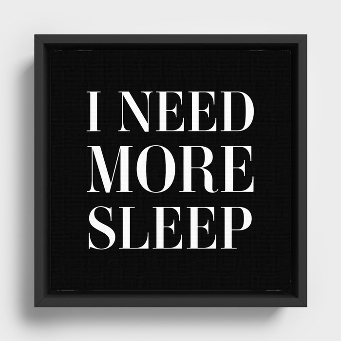 I need more sleep Framed Canvas