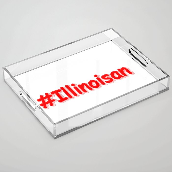 "#Illinoisan " Cute Design. Buy Now Acrylic Tray