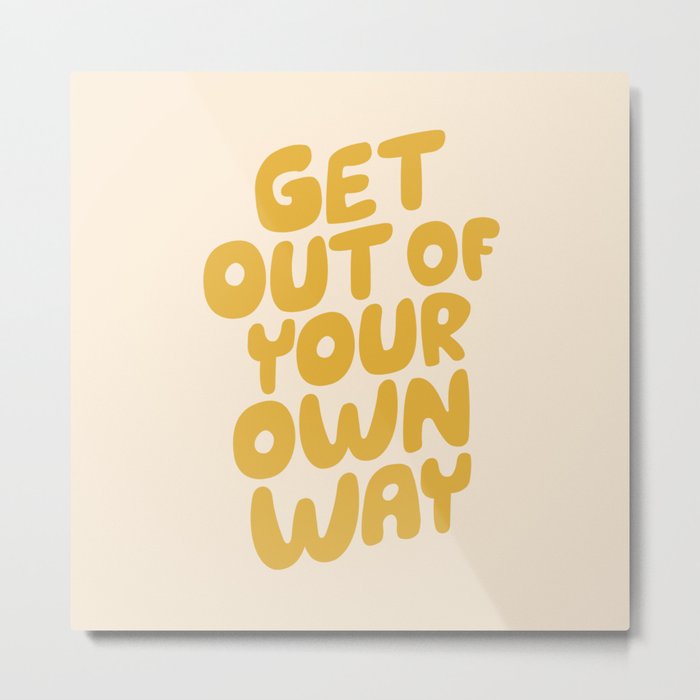 GET OUT OF YOUR OWN WAY motivational typography inspirational quote in vintage yellow Metal Print