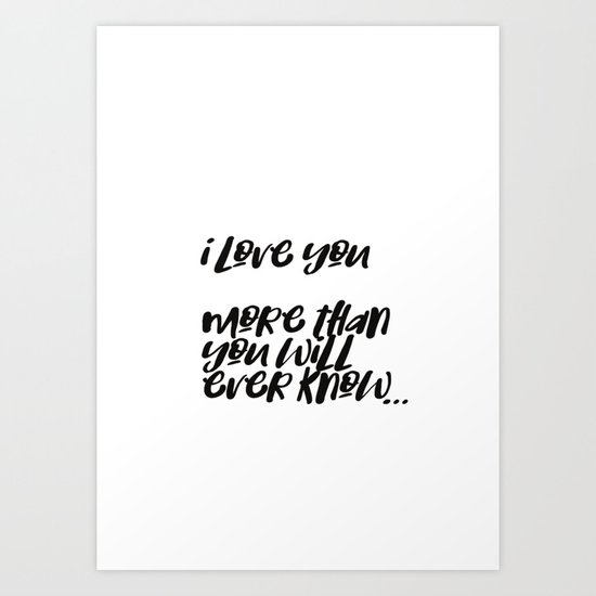 I Love You More Than You Will Ever Know Art Print By Amdesign Society6 I Love You More Than You Will Ever Know Art Print By Amdesign Society6