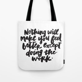 Nothing Will Make You Feel Better Except Doing the Work Tote Bag