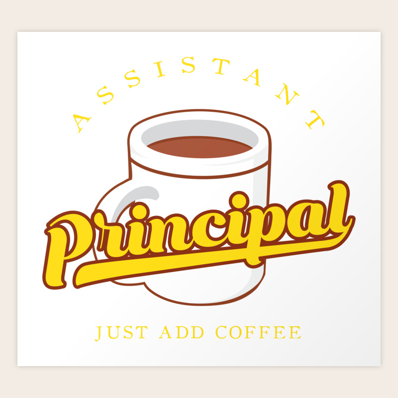 Assistant Principal Just Add Coffee Funny School Quote Gift Art Print By Yeoys Society6