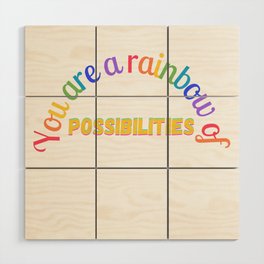 you are a rainbow of possibilities Wood Wall Art