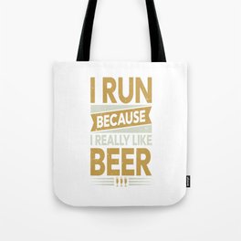 I Run Because I Really Like Beer Tote Bag