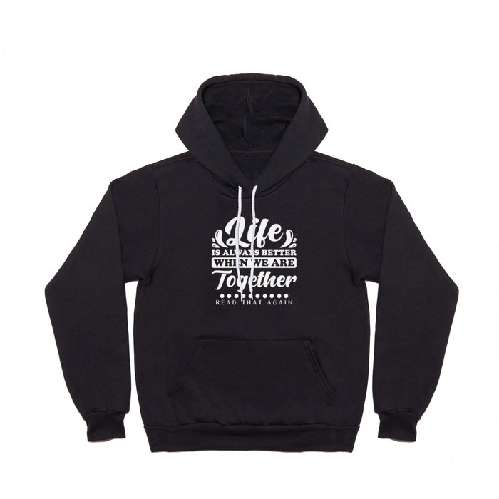 Life is always better when we are together Hoody