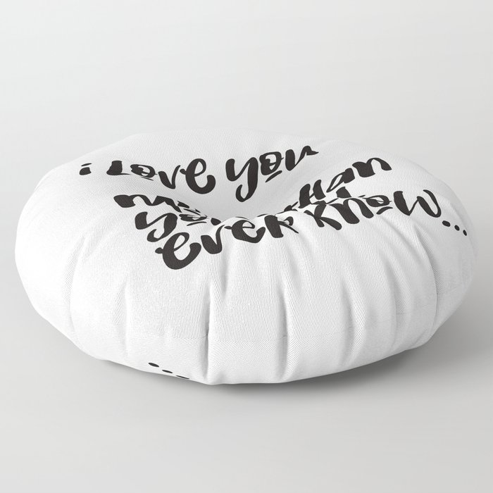 i love you more than you will ever know Floor Pillow