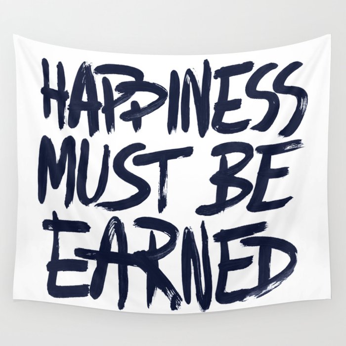 Happiness Must Be Earned Wall Tapestry By Illuzak Society6