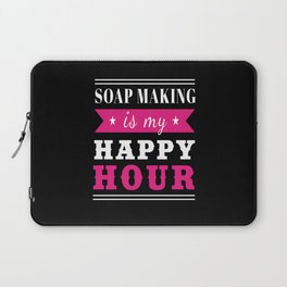 Soap Making Is My Happy Hour Soap Making Laptop Sleeve